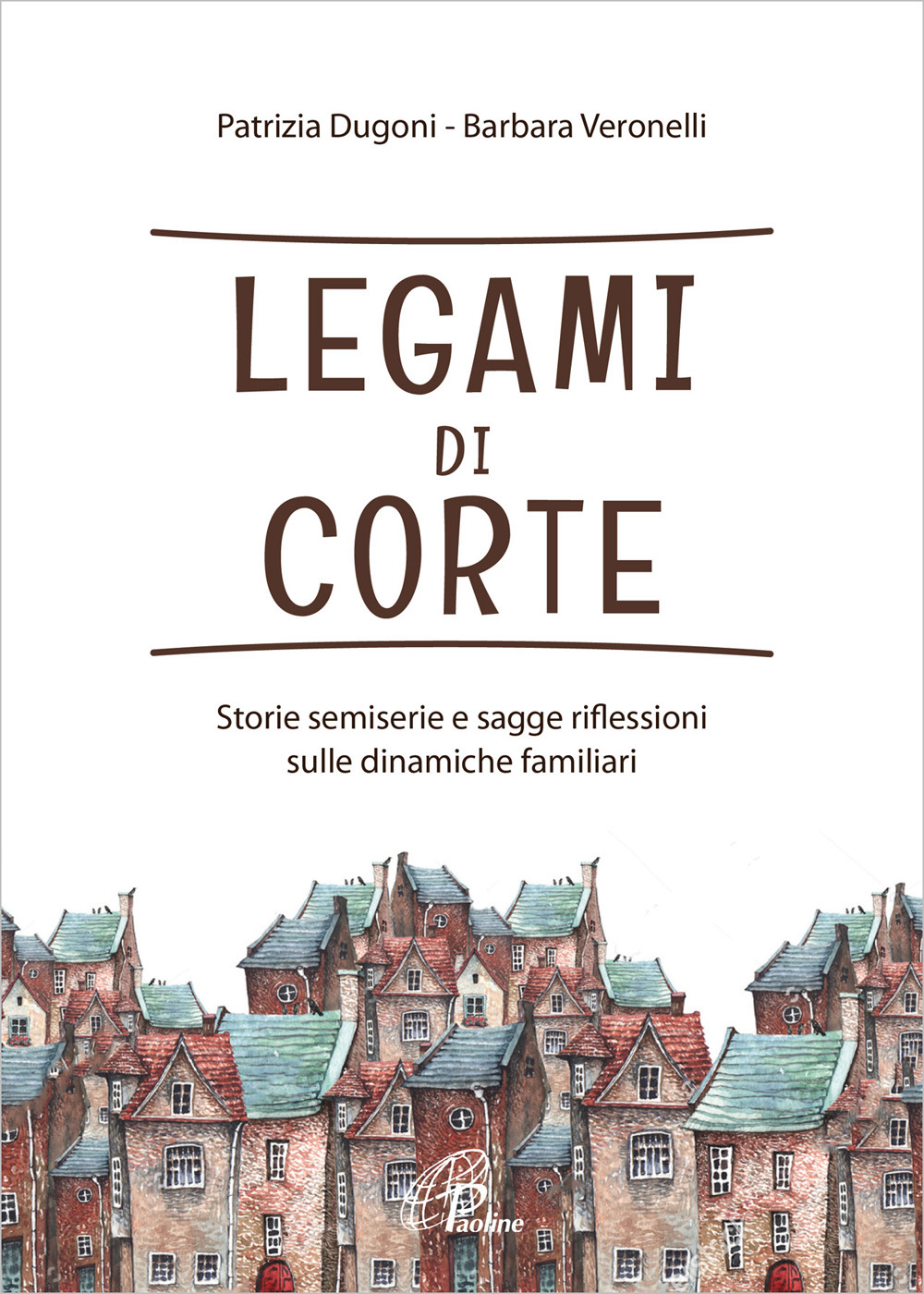 Legami di corte. Storie semiserie e sagge riflessioni sulle dinamiche familiari