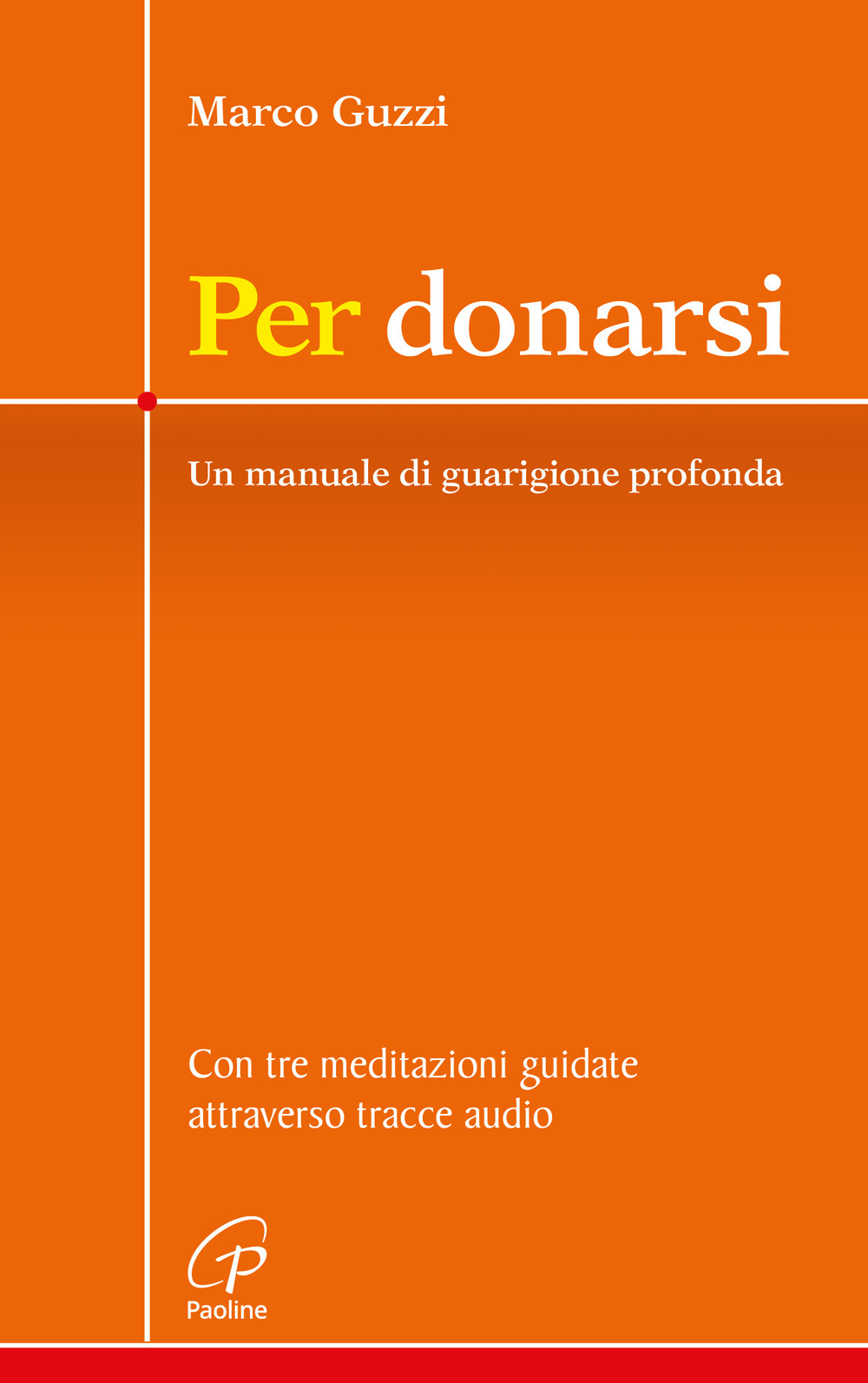 Per donarsi. Un manuale di guarigione profonda. Con tre meditazioni guidate attraverso tracce audio