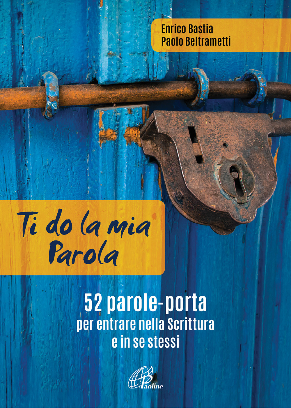 Ti do la mia parola. 52 parole-porta per entrare nella Scrittura e in se stessi