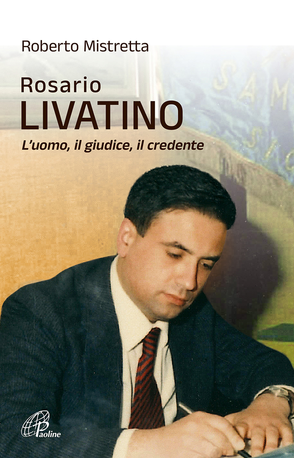 Rosario Livatino. L'uomo, il giudice, il credente