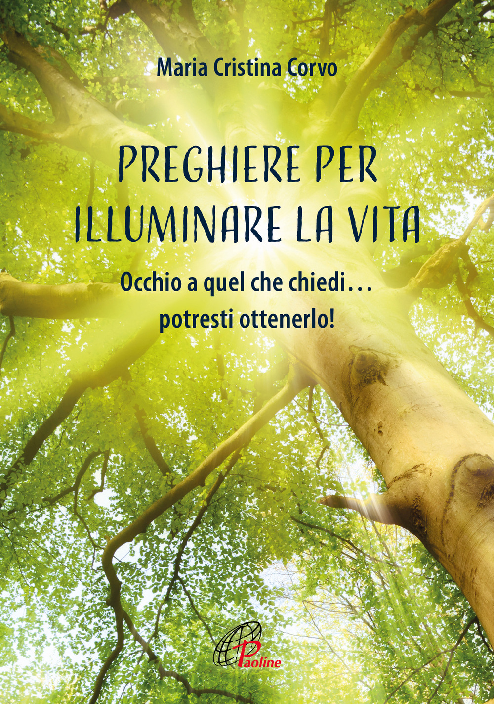 Preghiere per illuminare la vita. Occhio a quel che chiedi… potresti ottenerlo!