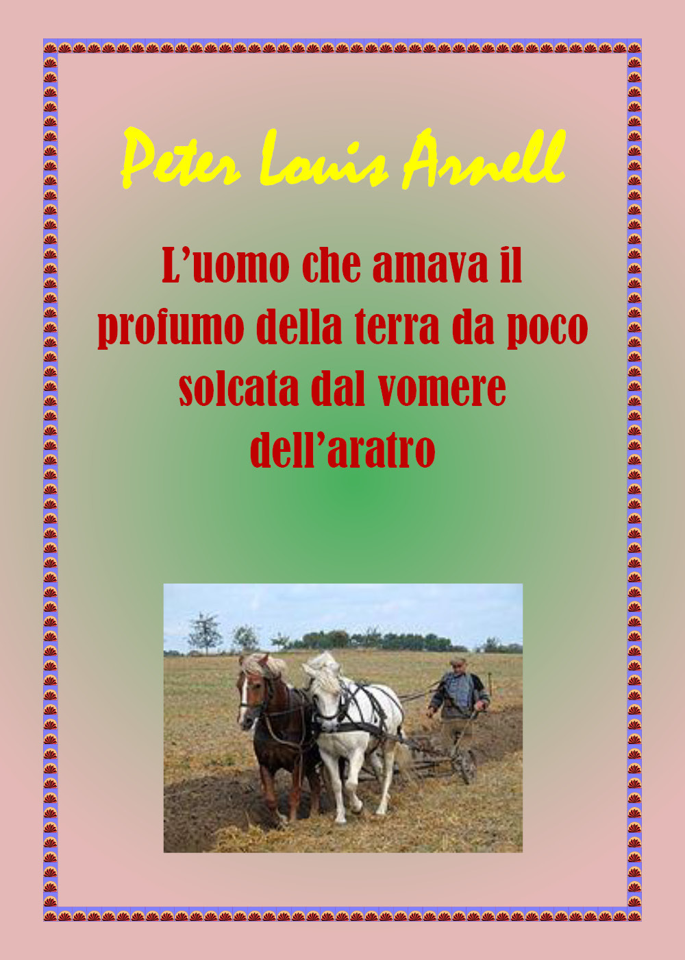 L'uomo che amava il profumo della terra da poco solcata dal vomere dell'aratro