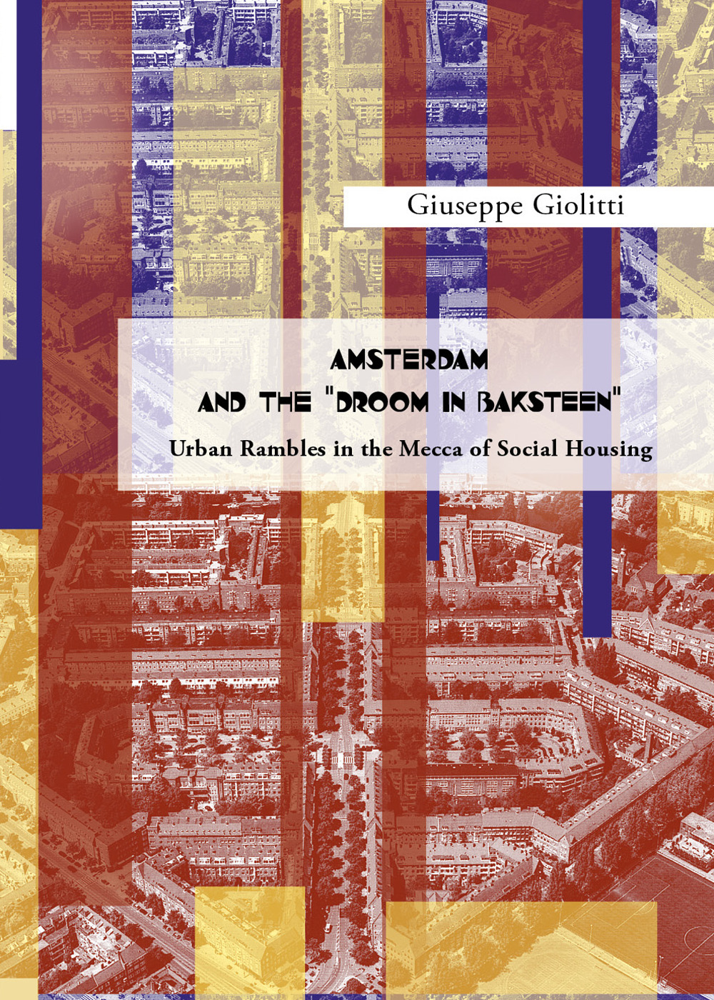 Amsterdam and the «droom in baksteen». Urban rambles in the Mecca of social housing