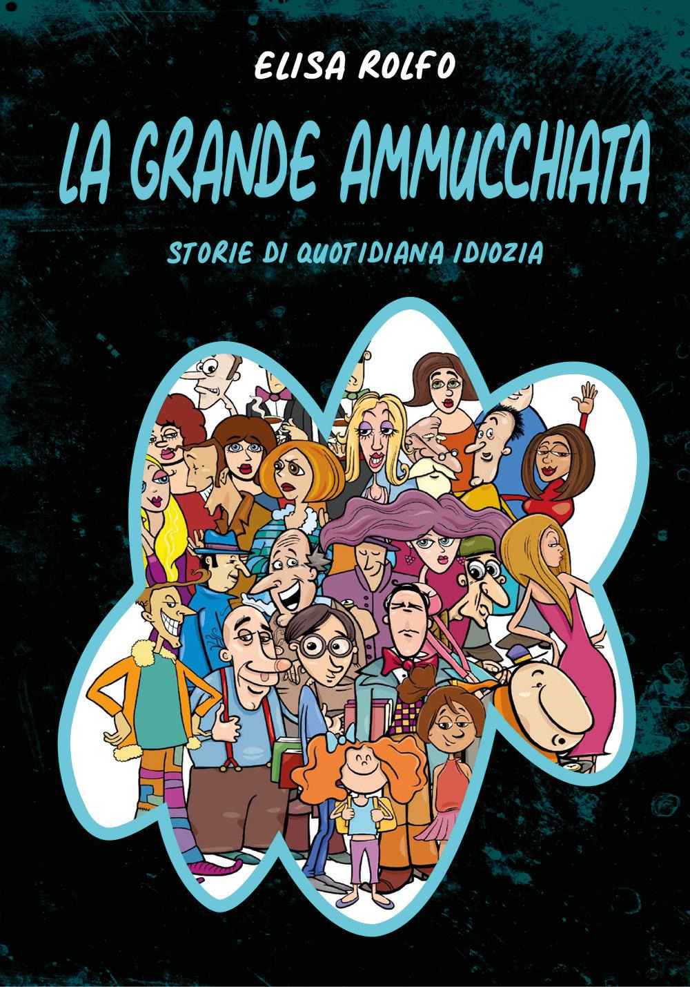 La grande ammucchiata. Storie di quotidiana idiozia