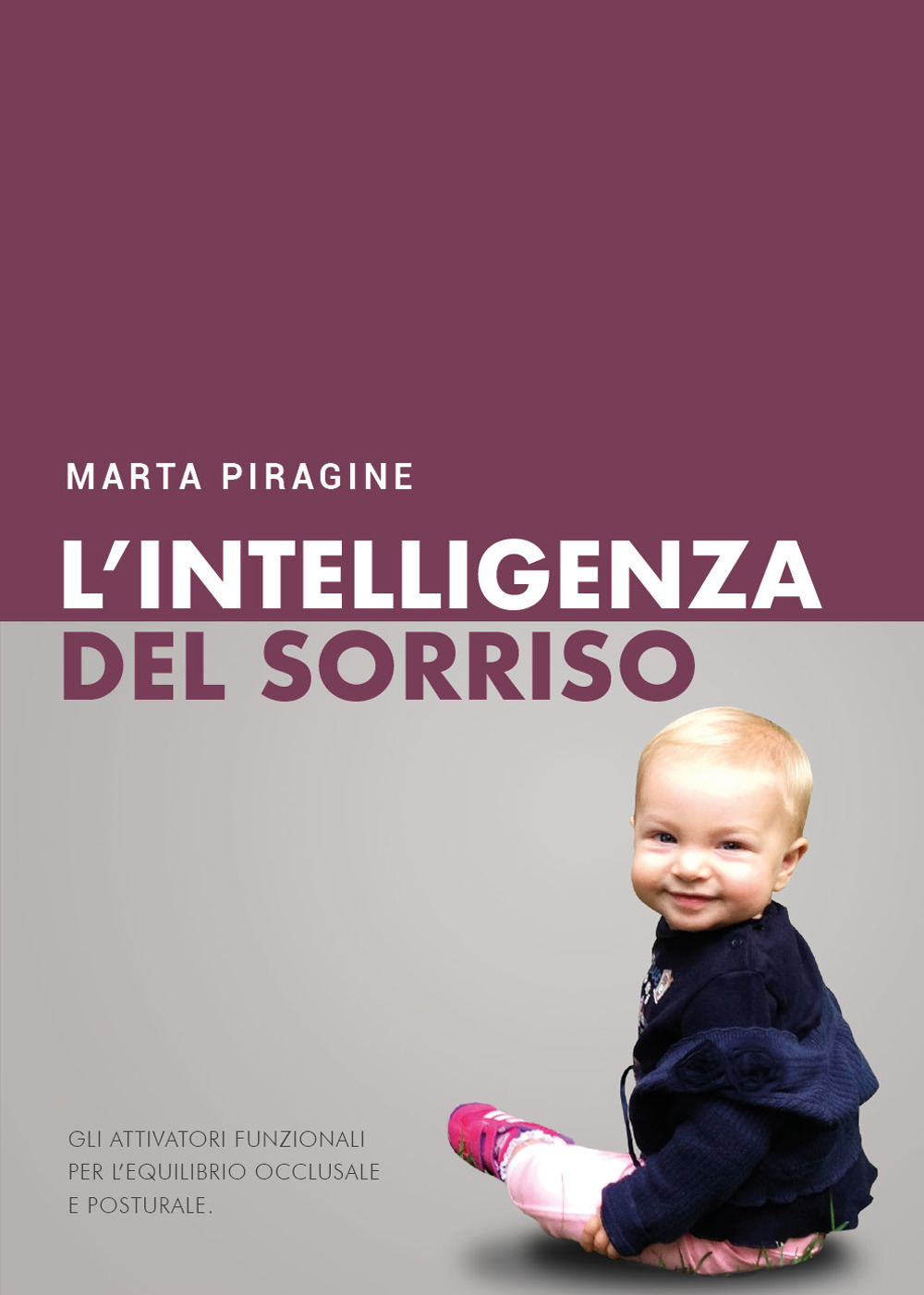 L'intelligenza del sorriso. Gli attivatori funzionali per l'equilibrio occlusale e posturale