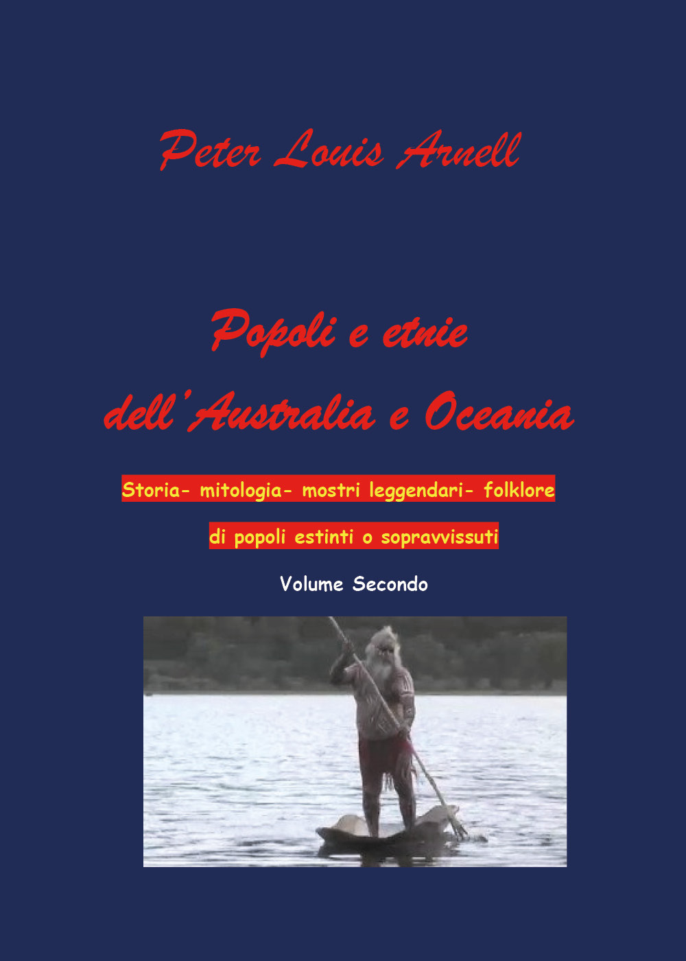 Popoli ed etnie dell'Australia e Oceania. Storia, mitologia, mostri leggendari, folklore di popoli estinti o sopravvissuti. Vol. 2