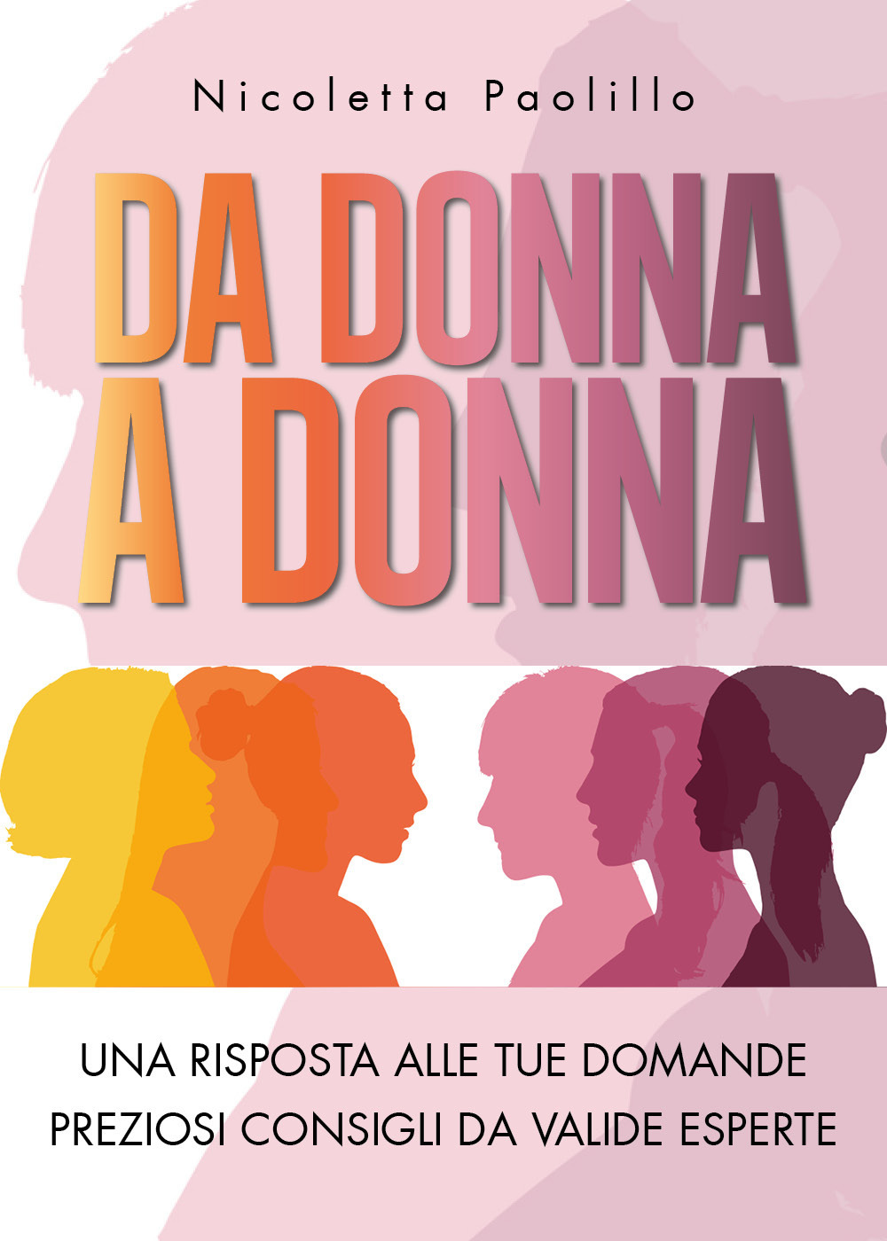 Da donna a donna. Una risposta alle tue domande. Preziosi consigli da valide esperte