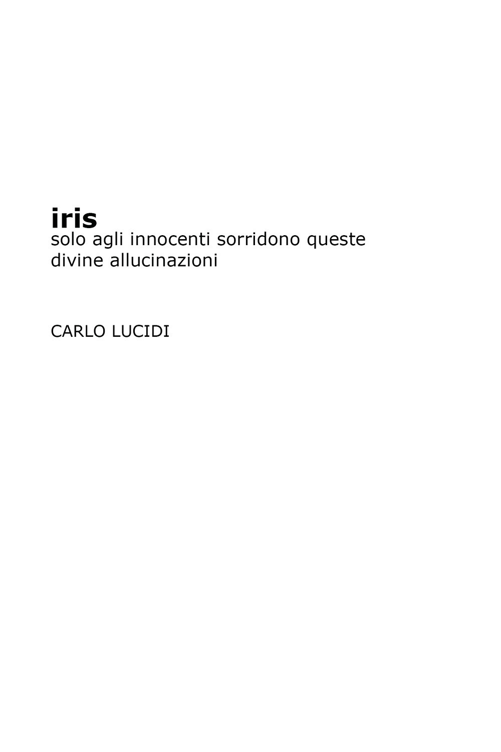 Iris. Solo agli innocenti sorridono queste divine allucinazioni