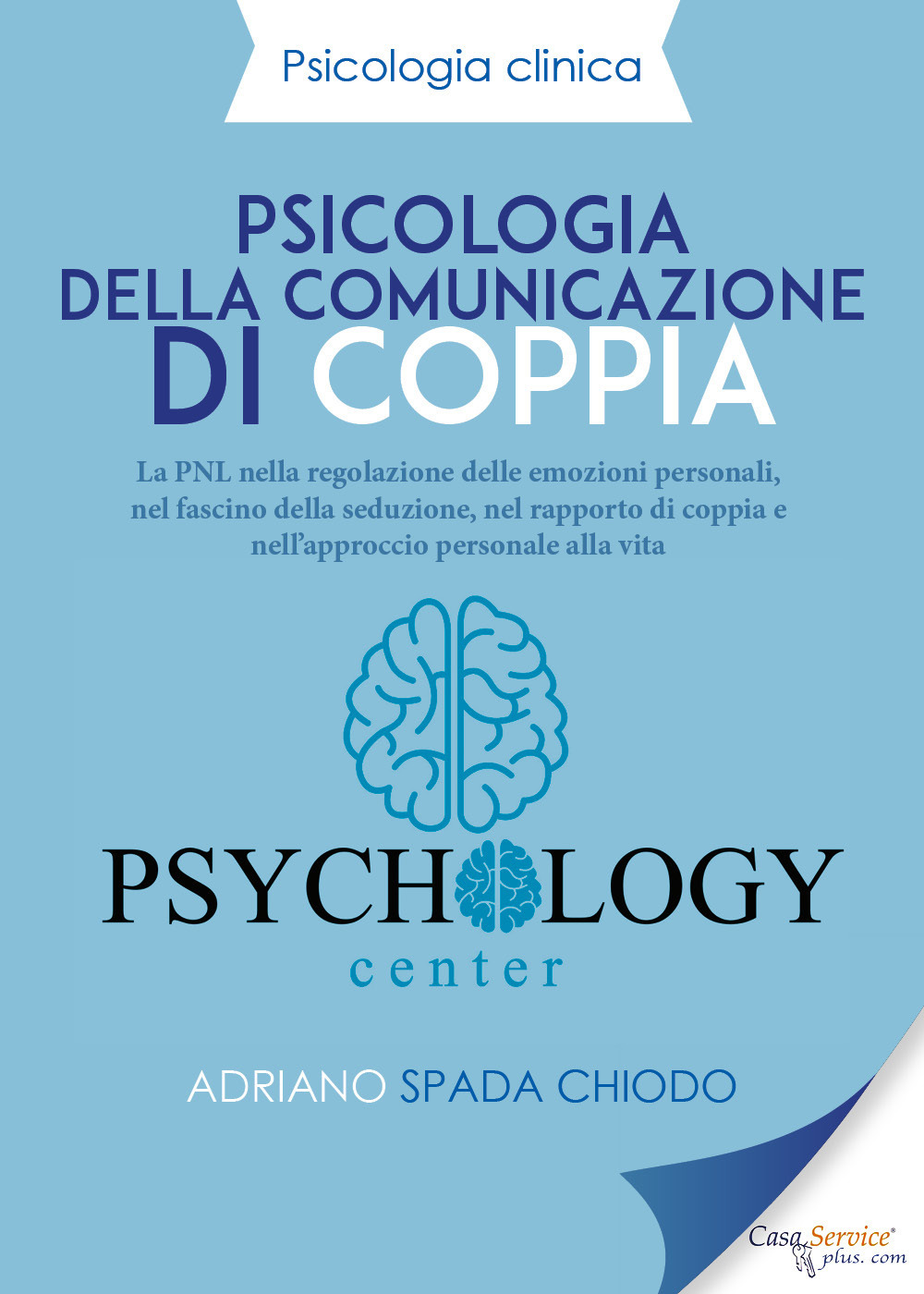 Psicologia della comunicazione di coppia. La PNL nella regolazione delle emozioni personali, nel fascino della seduzione, nel rapporto di coppia e nell'approccio personale alla vita