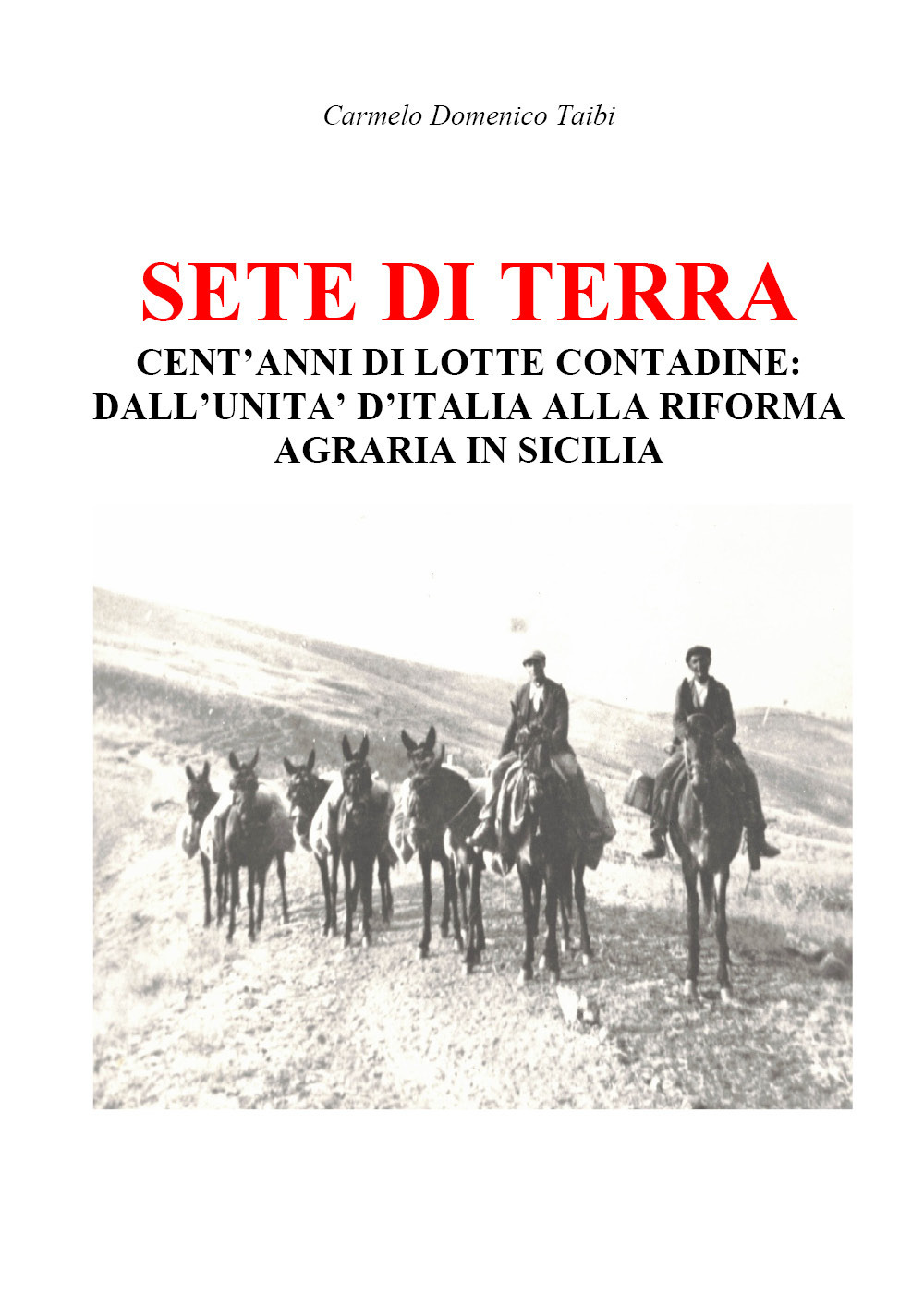 Sete di terra. Cent'anni di lotte contadine: dall'Unità d'Italia alla riforma agraria in Sicilia