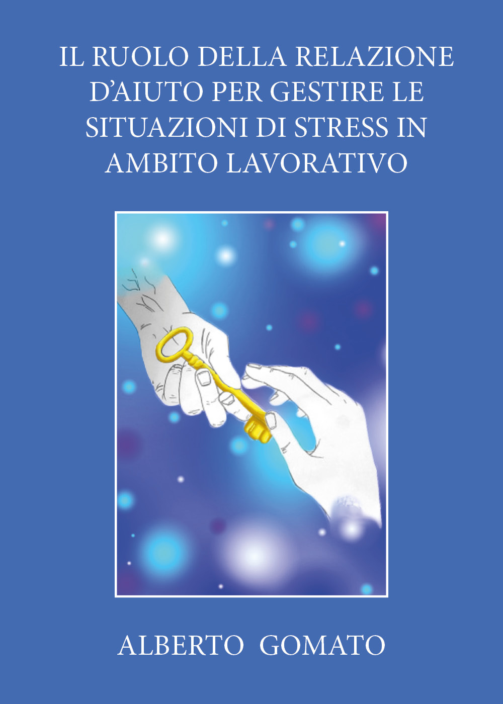 Il ruolo della relazione d’aiuto per gestire le situazioni di stress in ambito lavorativo