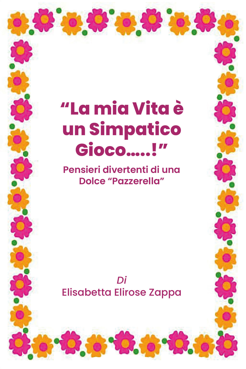 La mia vita è un simpatico gioco...! Pensieri divertenti di una dolce «pazzerella»