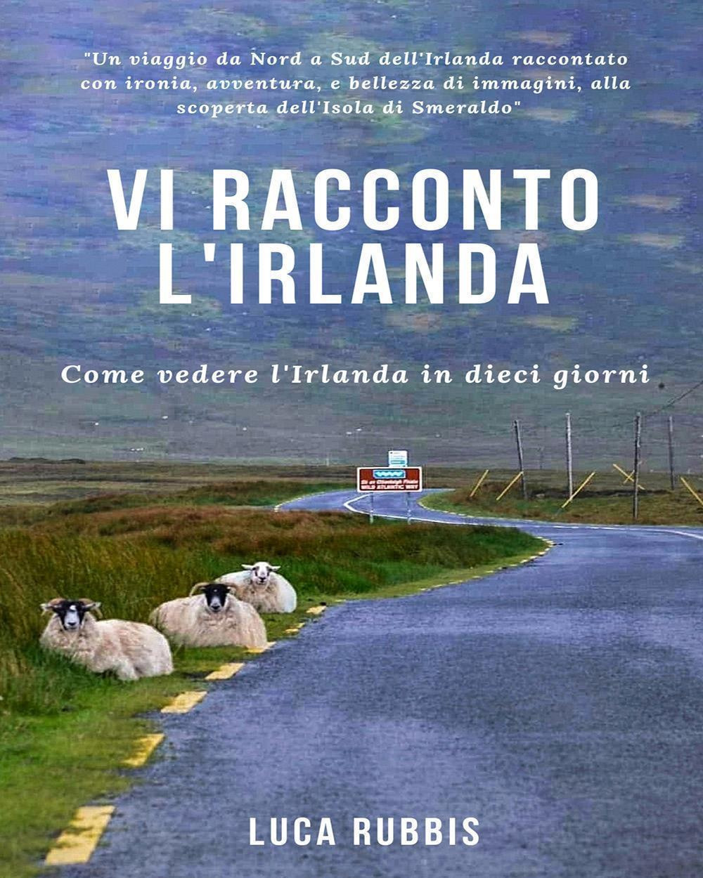 Vi racconto l'Irlanda. Come vedere l'Irlanda in dieci giorni