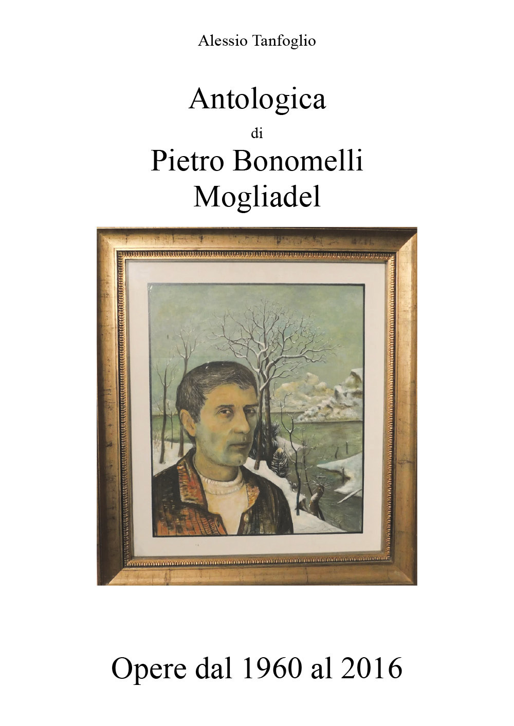 Antologica di Pietro Bonomelli-Mogliadel. Opere dal 1960 al 2016