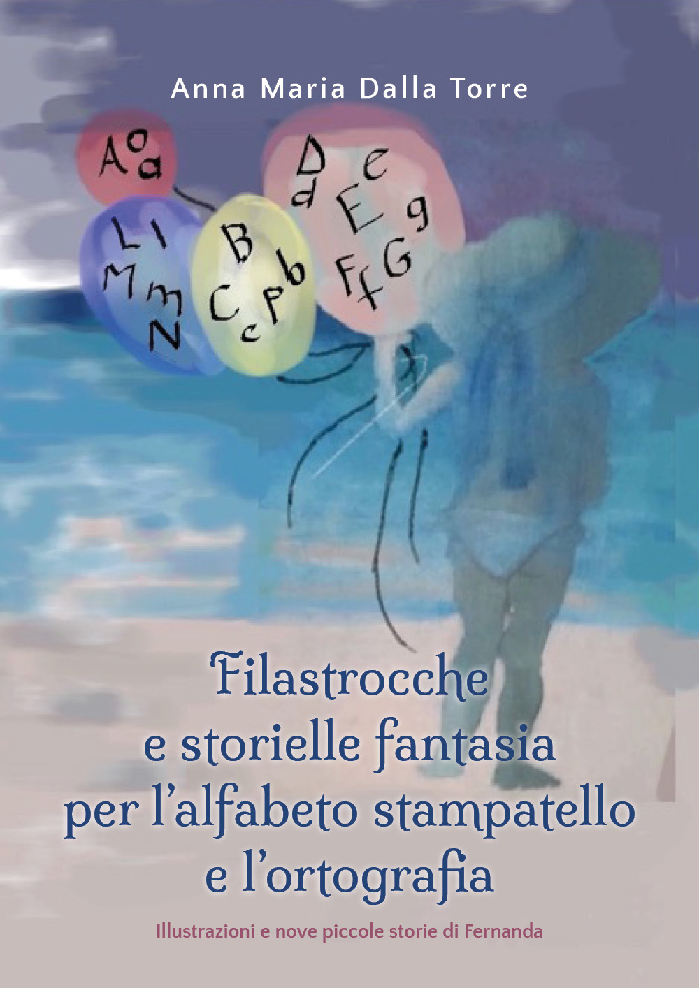 Filastrocche e storielle fantasia per l'alfabeto stampatello e l'ortografia