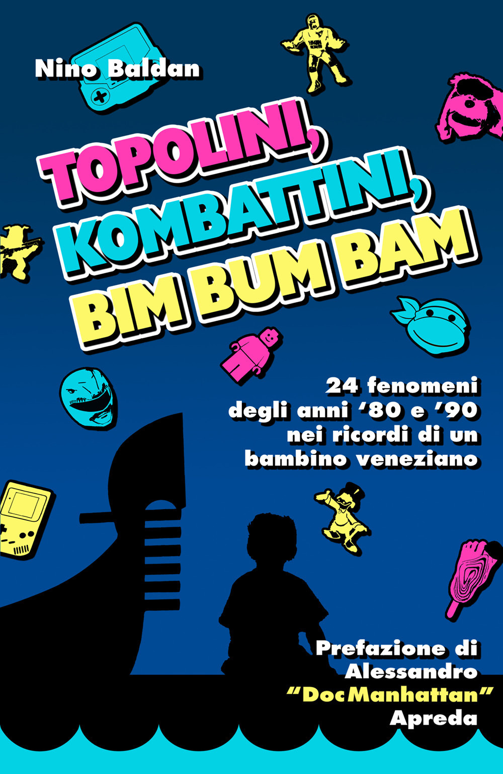 Topolini, Kombattini, Bim Bum Bam. 24 fenomeni degli anni '80 e '90 nei ricordi di un bambino veneziano