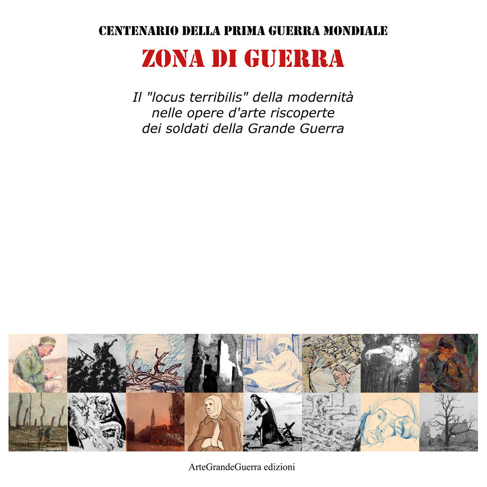 Zona di guerra. Il «locus terribilis» della modernità nelle opere d'arte riscoperte dei soldati della Grande Guerra