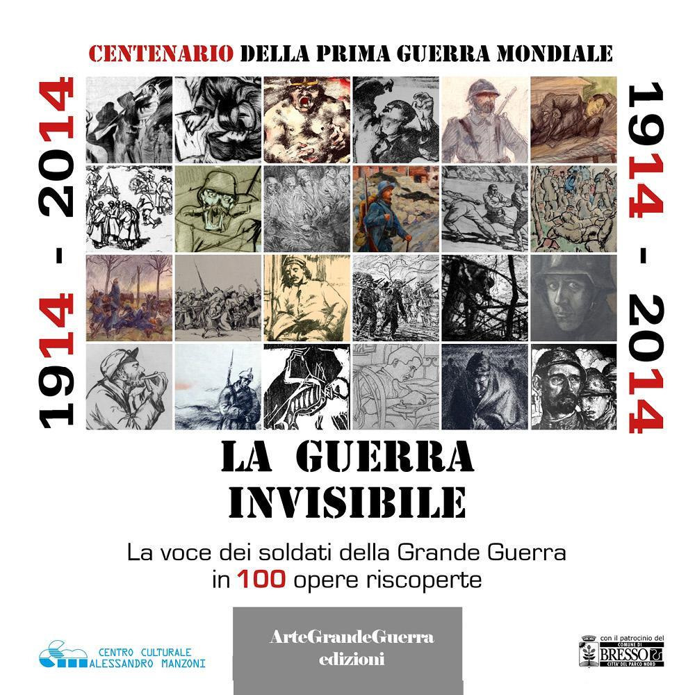 1914-2014. La guerra invisibile. La voce dei soldati della Grande Guerra in 100 opere riscoperte