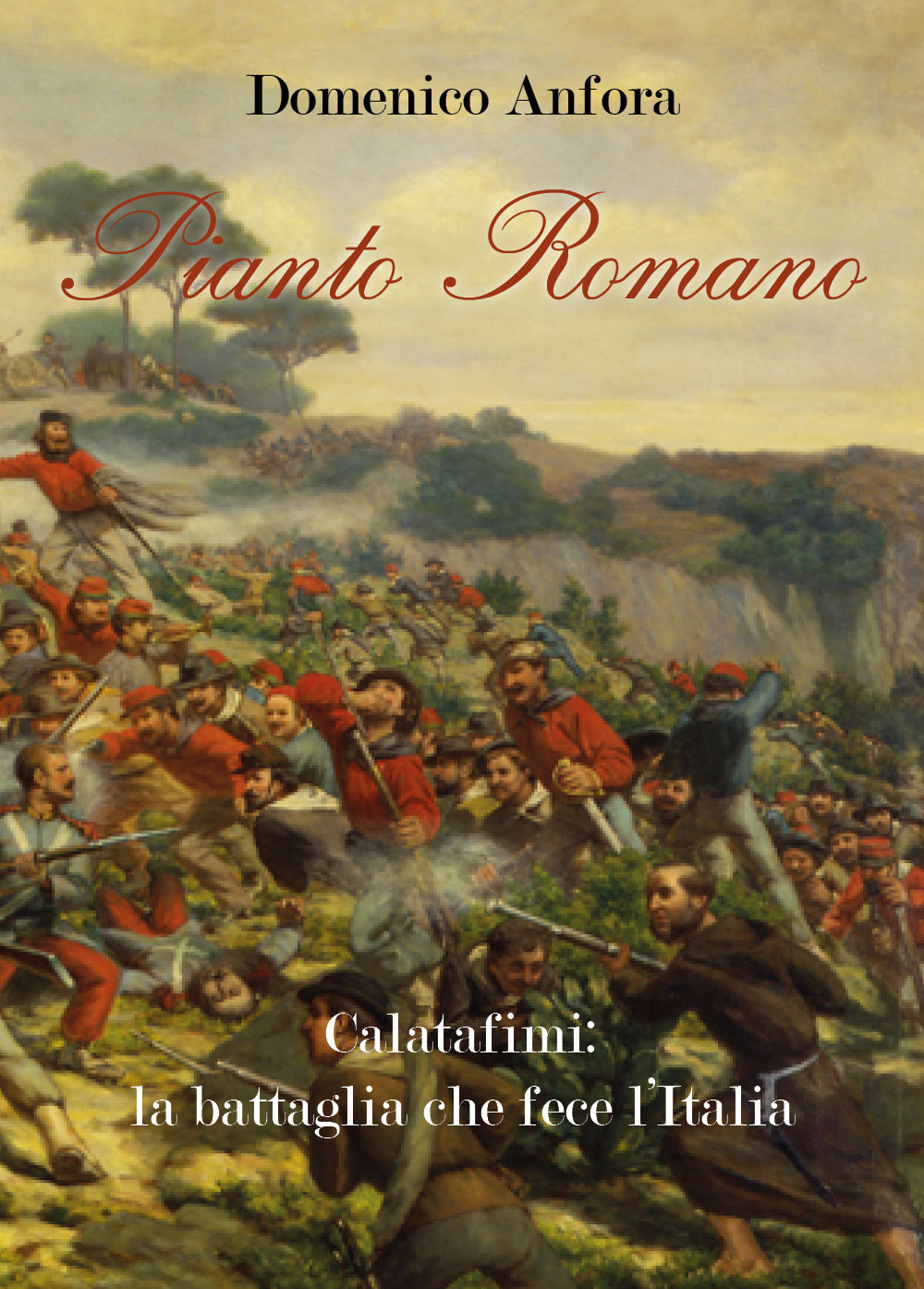 Pianto romano. Calatafimi: la battaglia che fece l'Italia