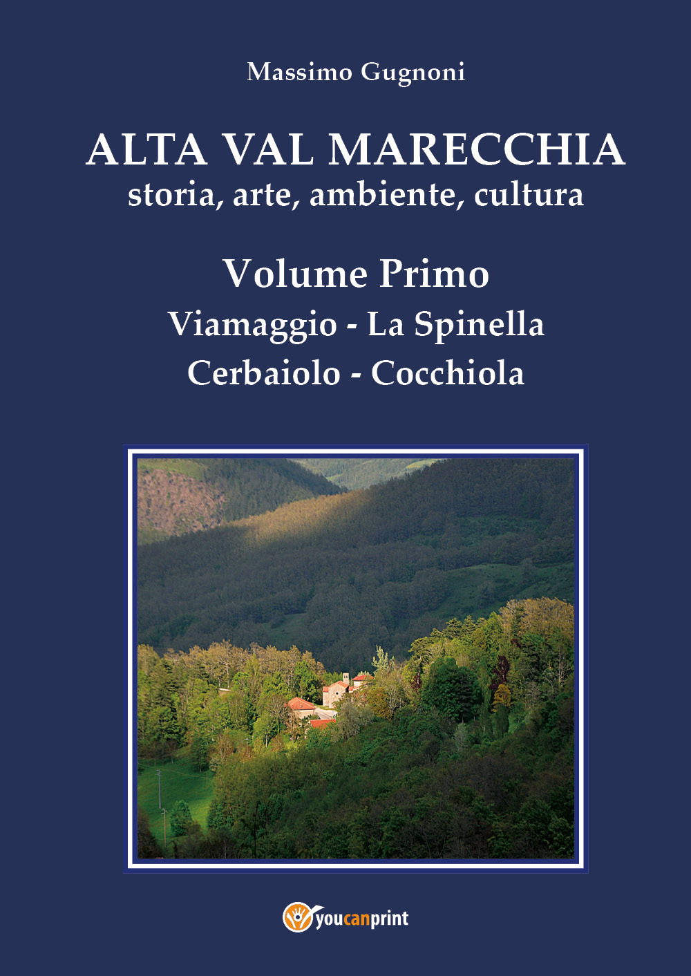 Alta val Marecchia. Storia, arte, ambiente, cultura. Vol. 1: Viamaggio, La Spinella, Cerbaiolo, Cocchiola