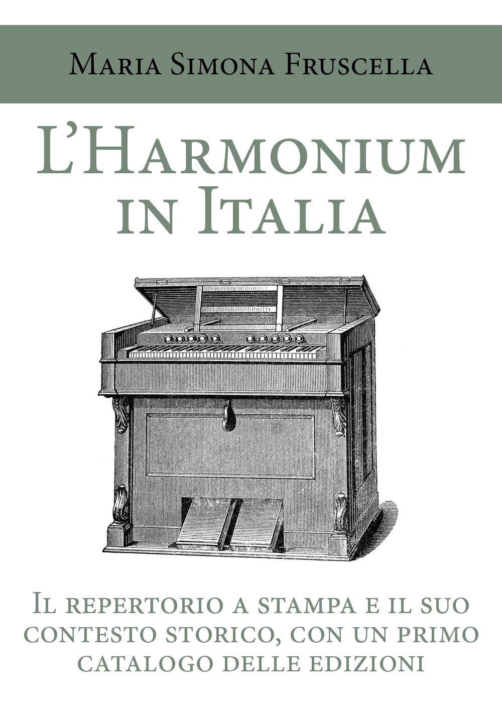 L'harmonium in Italia. Il repertorio a stampa e il suo contesto storico, con un primo catalogo delle edizioni