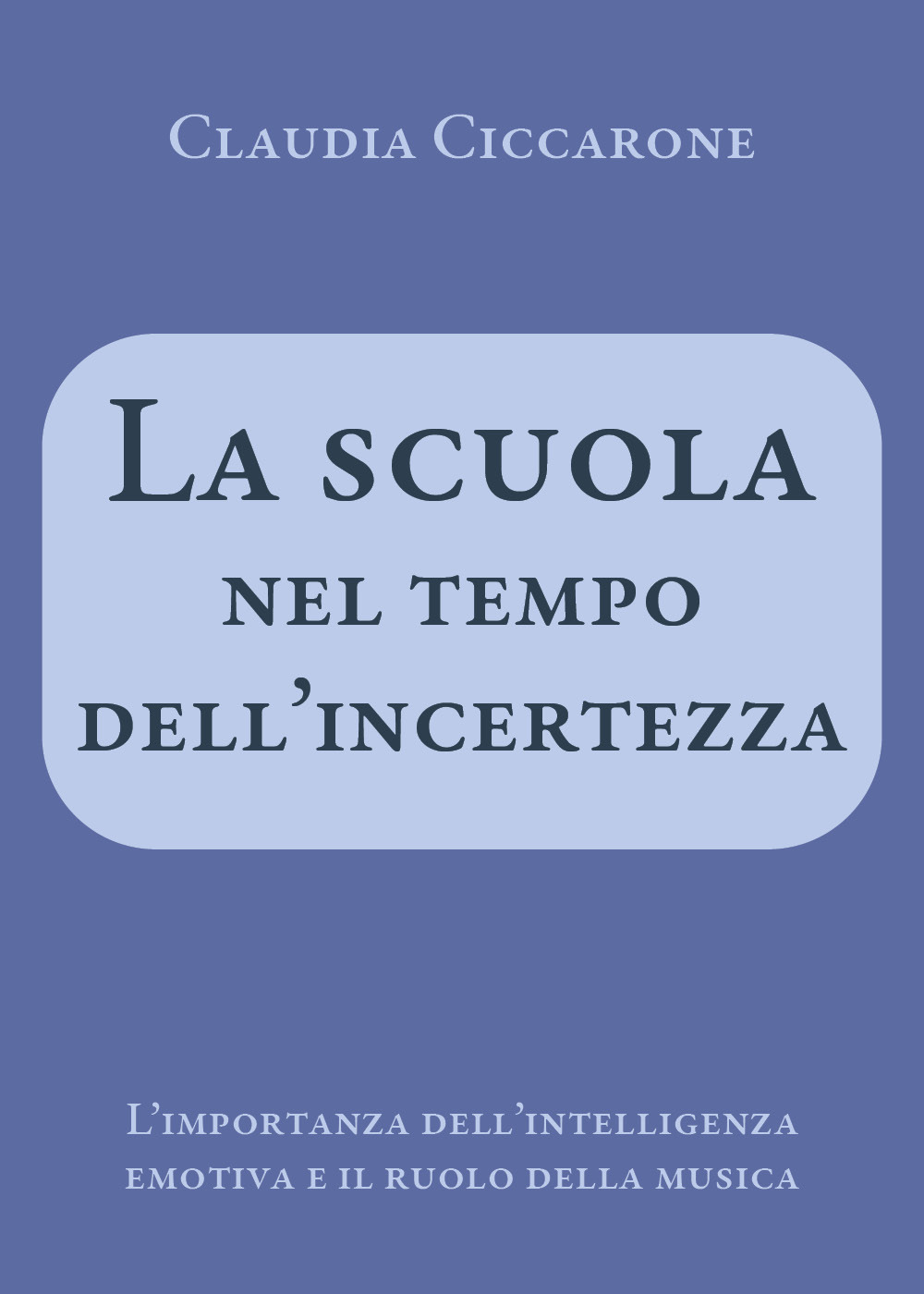 La scuola nel tempo dell'incertezza. L'importanza dell'intelligenza emotiva e il ruolo della musica