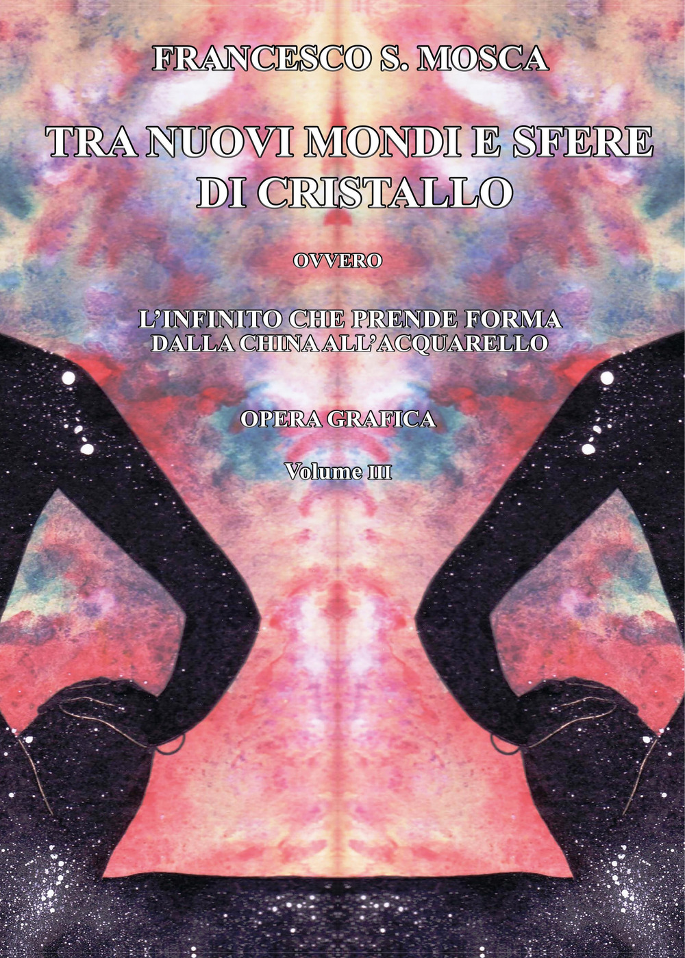 Tra nuovi mondi e sfere di cristallo ovvero l'infinito che prende forma dalla china all'acquarello. Opera grafica. Vol. 3