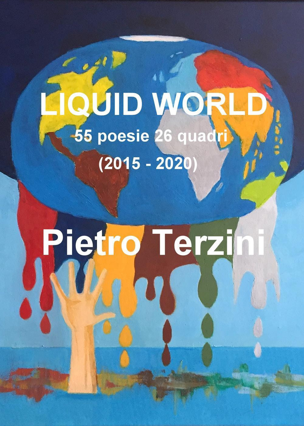 Liquid world. 55 poesie 26 quadri (2015-2020)