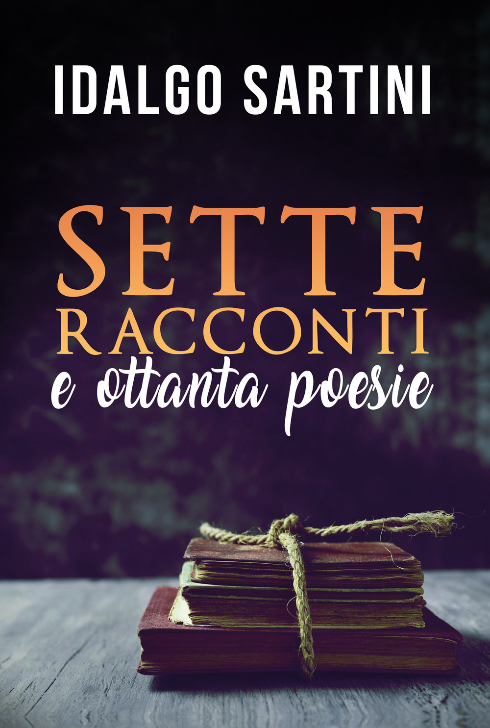 Sette racconti. Ottanta poesie