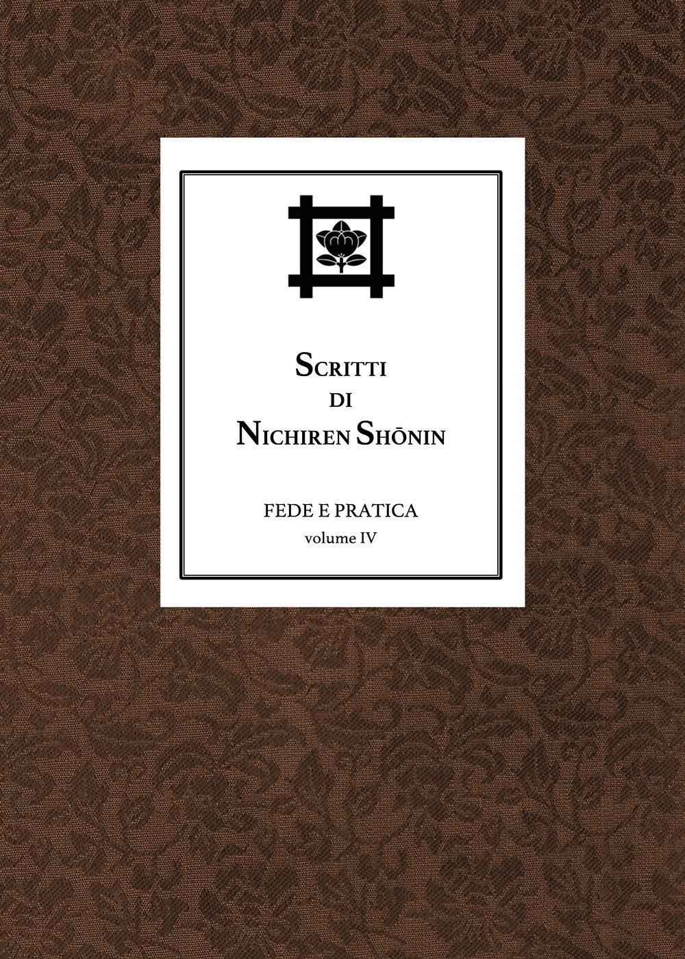 Scritti di Nichiren Shonin. Vol. 4: Fede e pratica