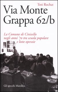 Via Monte Grappa 62/b. La comune di Cinisello negli anni '70 tra scuola popolare e lotte operaie