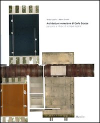 Architetture veneziane di Carlo Scarpa. Percorsi e rilievi di cinque opere