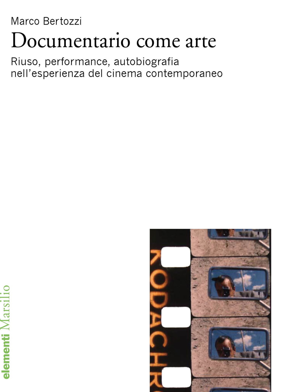 Documentario come arte. Riuso, performance, autobiografia nell'esperienza del cinema contemporaneo