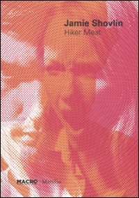 Jamie Shovlin. Hiker Meat. Catalogo della mostra (Roma, 26 ottobre 2010-13 marzo 2011). Con poster. Ediz. italiana e inglese