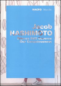 Jacob Hashimoto. Silence still governs our consciousness. Catalogo della mostra (Roma, 1 giugno-11 ottobre 2010. Ediz. italiana e inglese