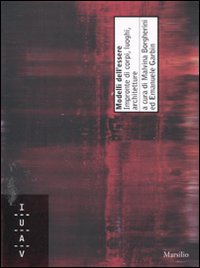 Modelli dell'essere. Impronte di corpi, luoghi, architetture