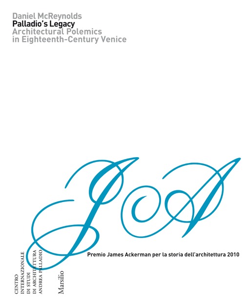 Palladio's Legacy. Architectural Polemics in Eighteenth-Century Venice