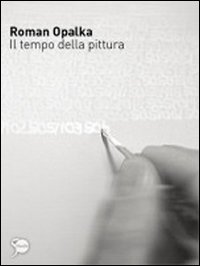 Roman Opalka. Il tempo della pittura