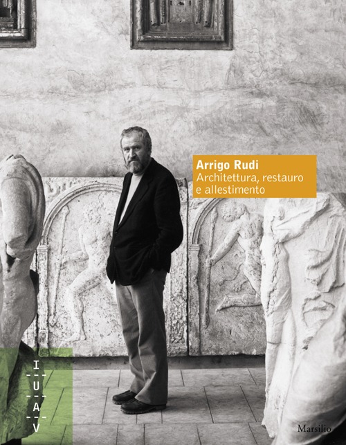 Arrigo Rudi. Architettura, restauro e allestimento