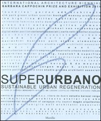 Superurbano. Sustainable urban regeneration. Catalogo della mostra. Ediz. italiana e inglese