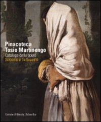 Pinacoteca Tosio Martinengo. Catalogo delle opere. Seicento e Settecento