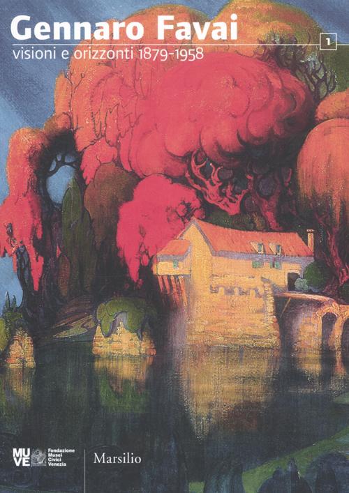 Gennaro Favai. Visioni e orizzonti 1879-1958. Catalogo della mostra (Venezia, 17 dicembre 2011-11 marzo 2012)