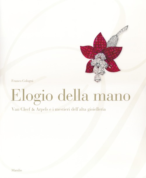 Elogio della mano. Van Cleef & Arpels e i mestieri dell'alta gioielleria