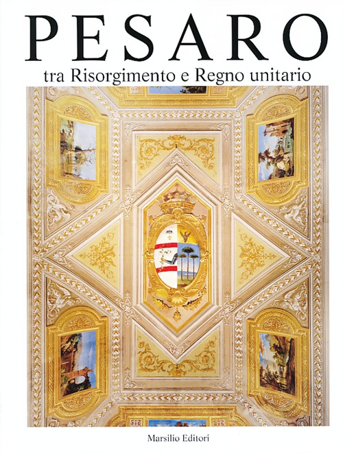 Pesaro. Tra Risorgimento e Regno unitario. Vol. 5
