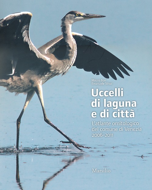 Uccelli di laguna e di città. L'atlante ornitologico nel comune di Venezia 2006-2011