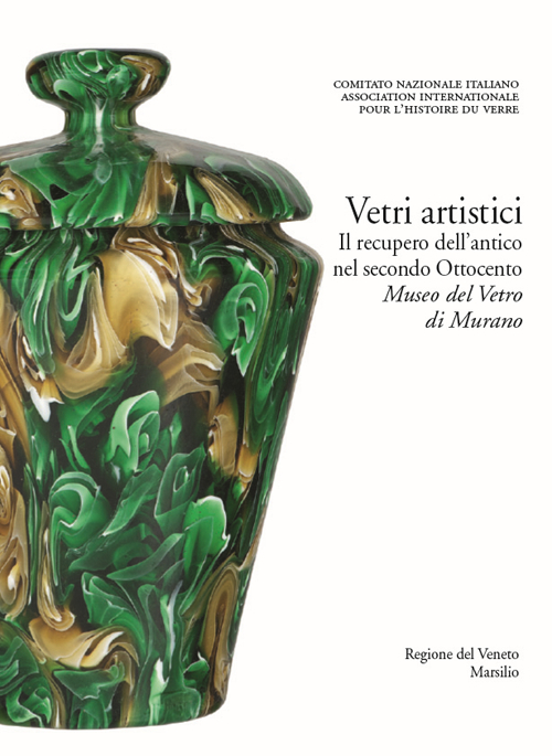 Vetri artistici. Il recupero dell'antico nel secondo Ottocento. Museo del Vetro di Murano