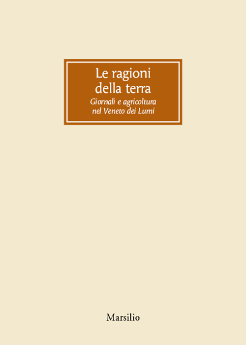 Le ragioni della terra. Giornali e agricoltura nel Veneto dei Lumi