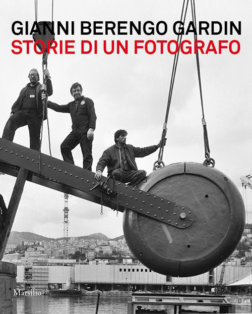 Gianni Berengo Gardin. Storie di un fotografo. Catalogo della mostra (Venezia, 1 febbraio-12 maggio 2013)