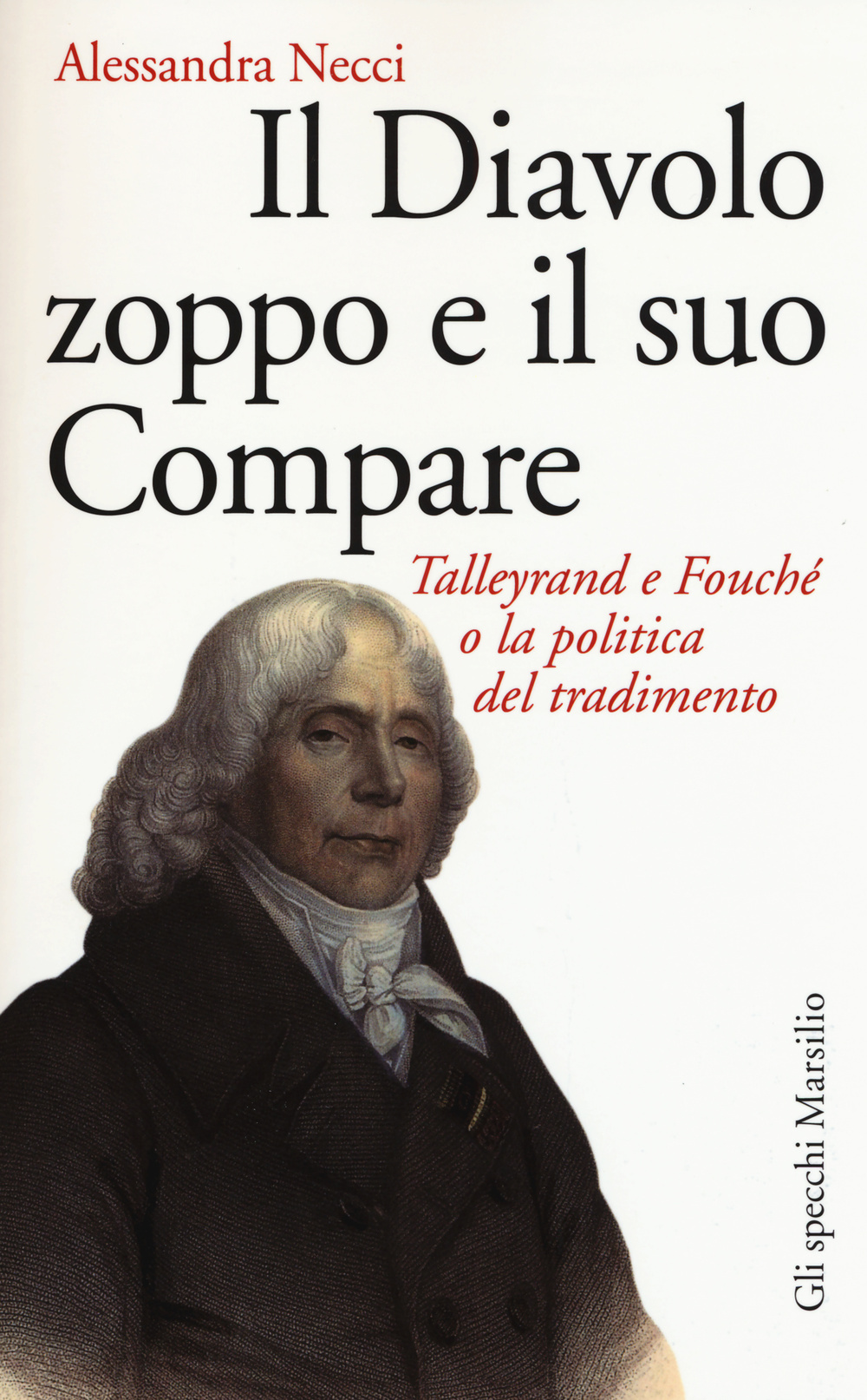Il diavolo zoppo e il suo compare. Talleyrand e Fouché o la politica del tradimento