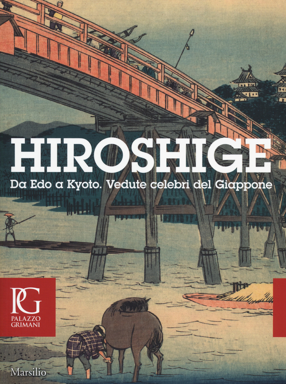 Hiroshige. Da Edo a Kyoto. Vedute celebri del Giappone. Catalogo dellamostra (Venezia, 20 settembre-11gennaio 2015)